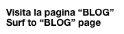 Visita la pagina “BLOG”
Surf to “BLOG” page